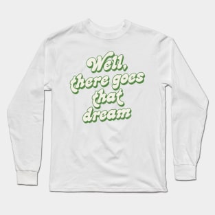 Well, There Goes That Dream - Banshees of Inisherin Quote Long Sleeve T-Shirt